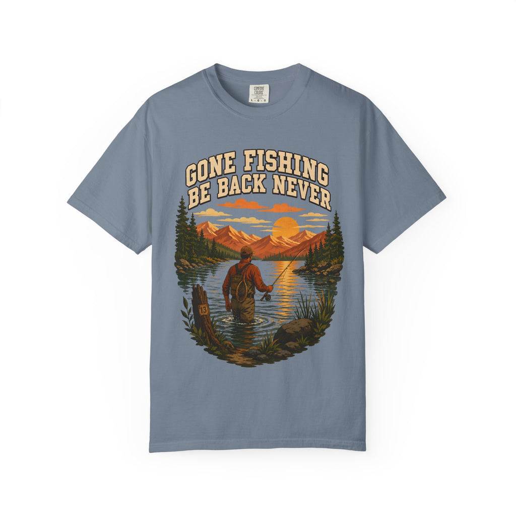 Gone Fishing Be Back Never — Funny Fly Fishing Outdoor Tee