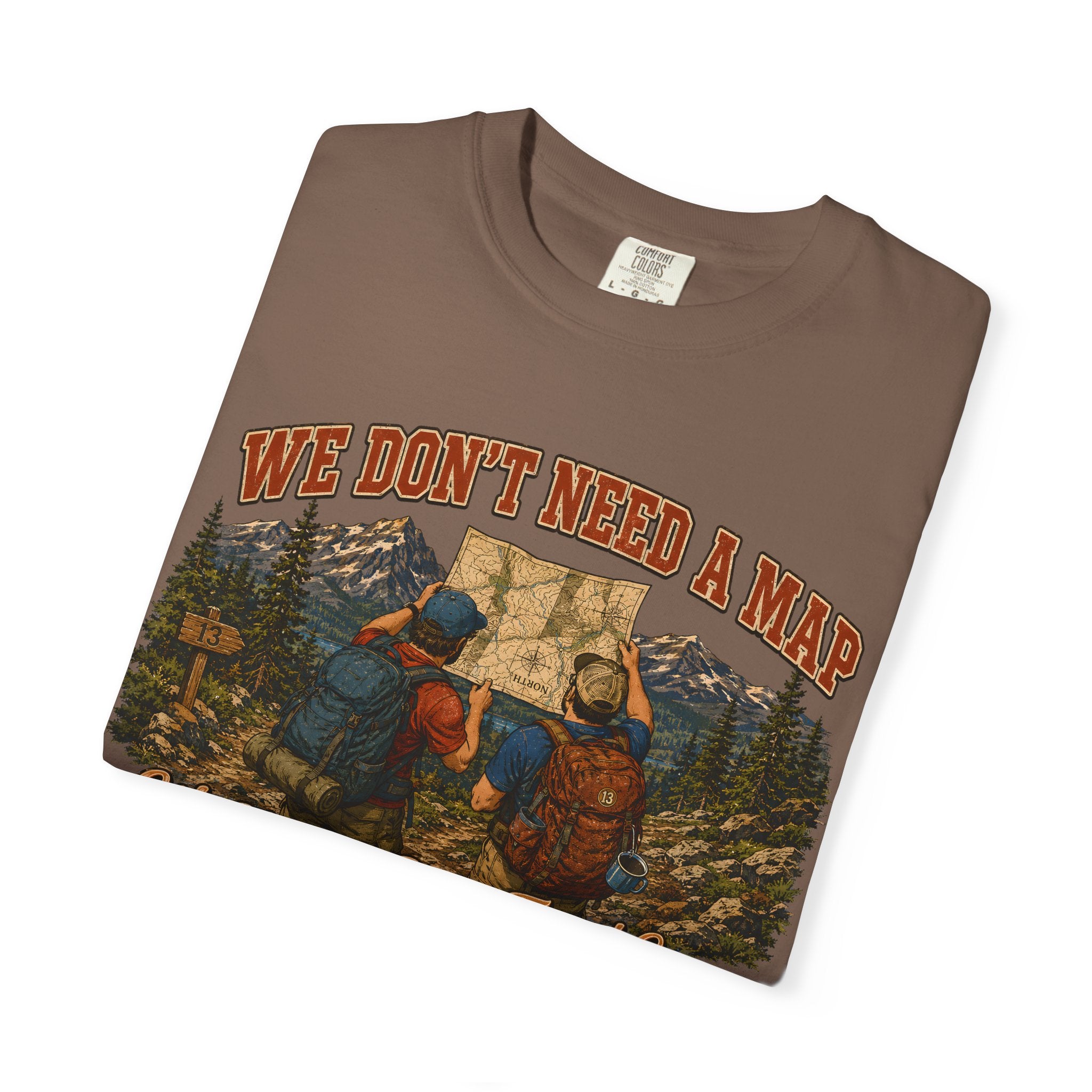 We Don't Need a Map We Need a Better Friend Group Hiking Tee