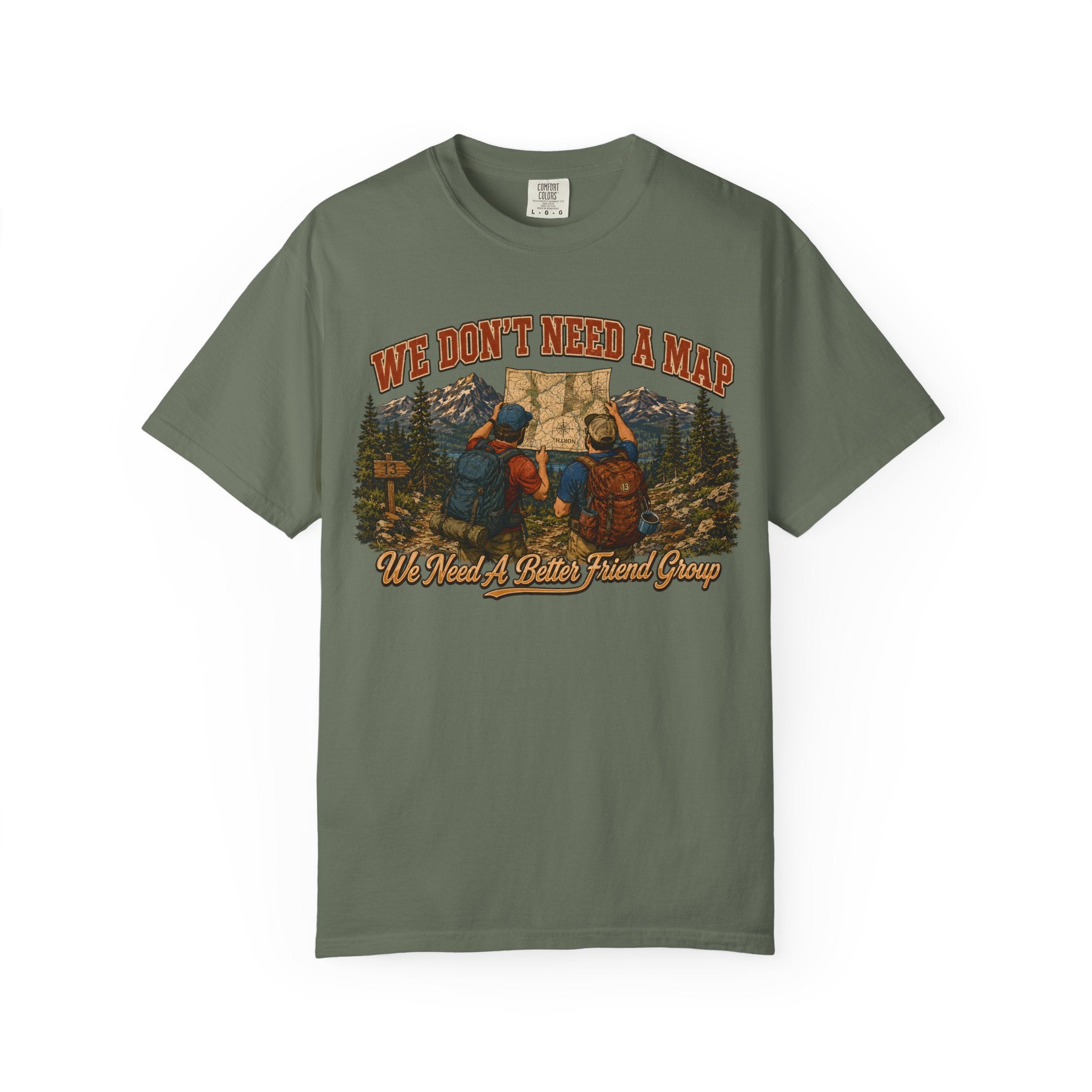 We Don't Need a Map We Need a Better Friend Group Hiking Tee