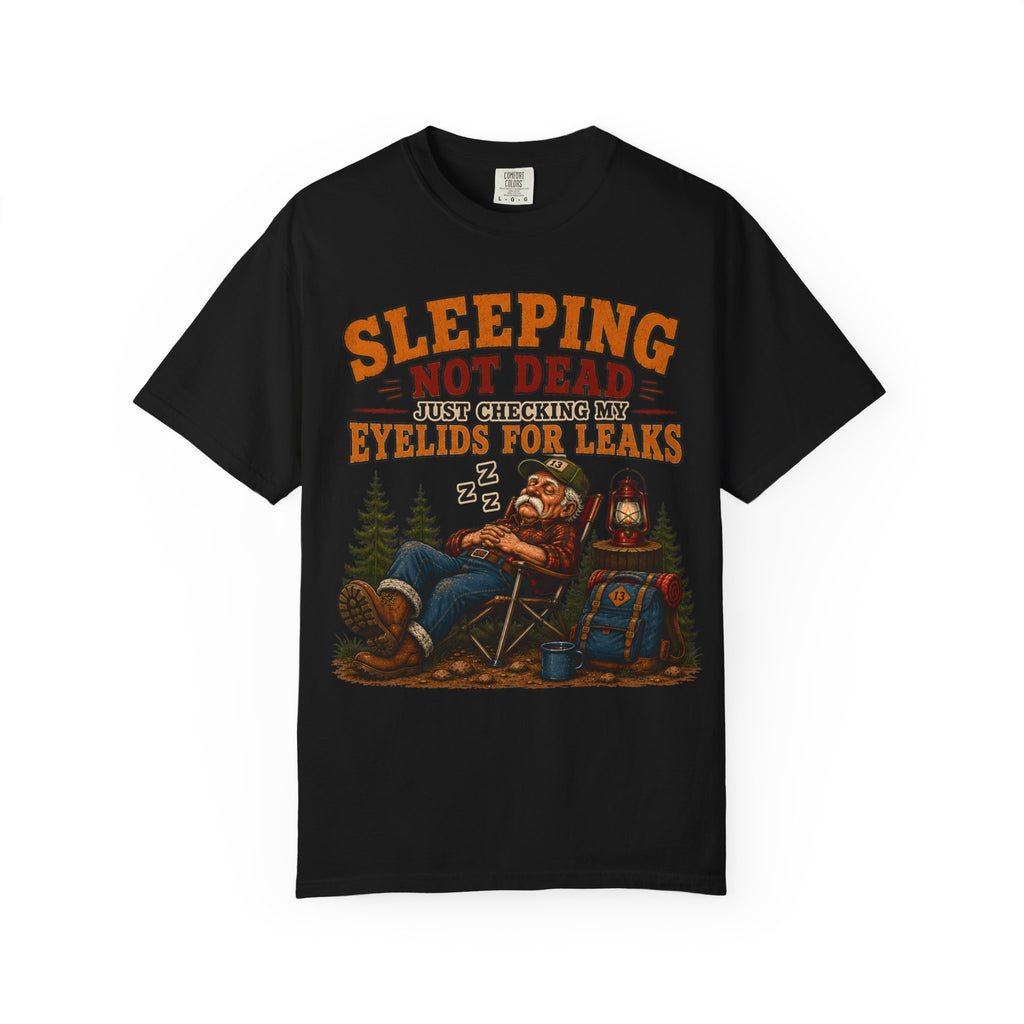 Sleeping Not Dead Just Checking the Eyelids for Leaks Funny Tee