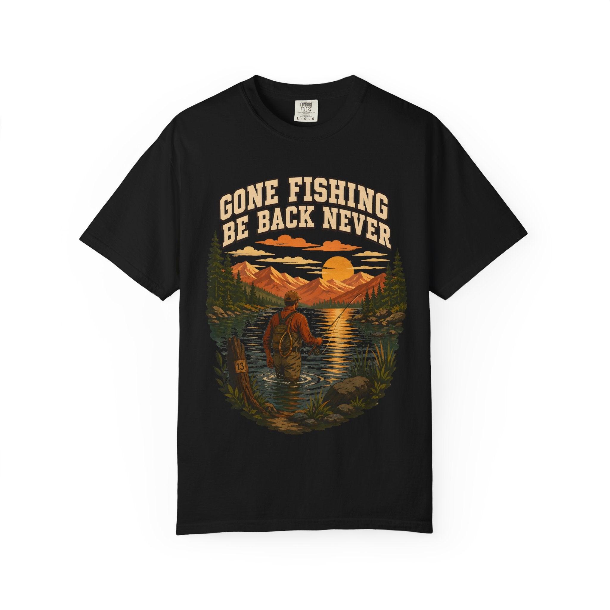 Gone Fishing Be Back Never — Funny Fly Fishing Outdoor Tee