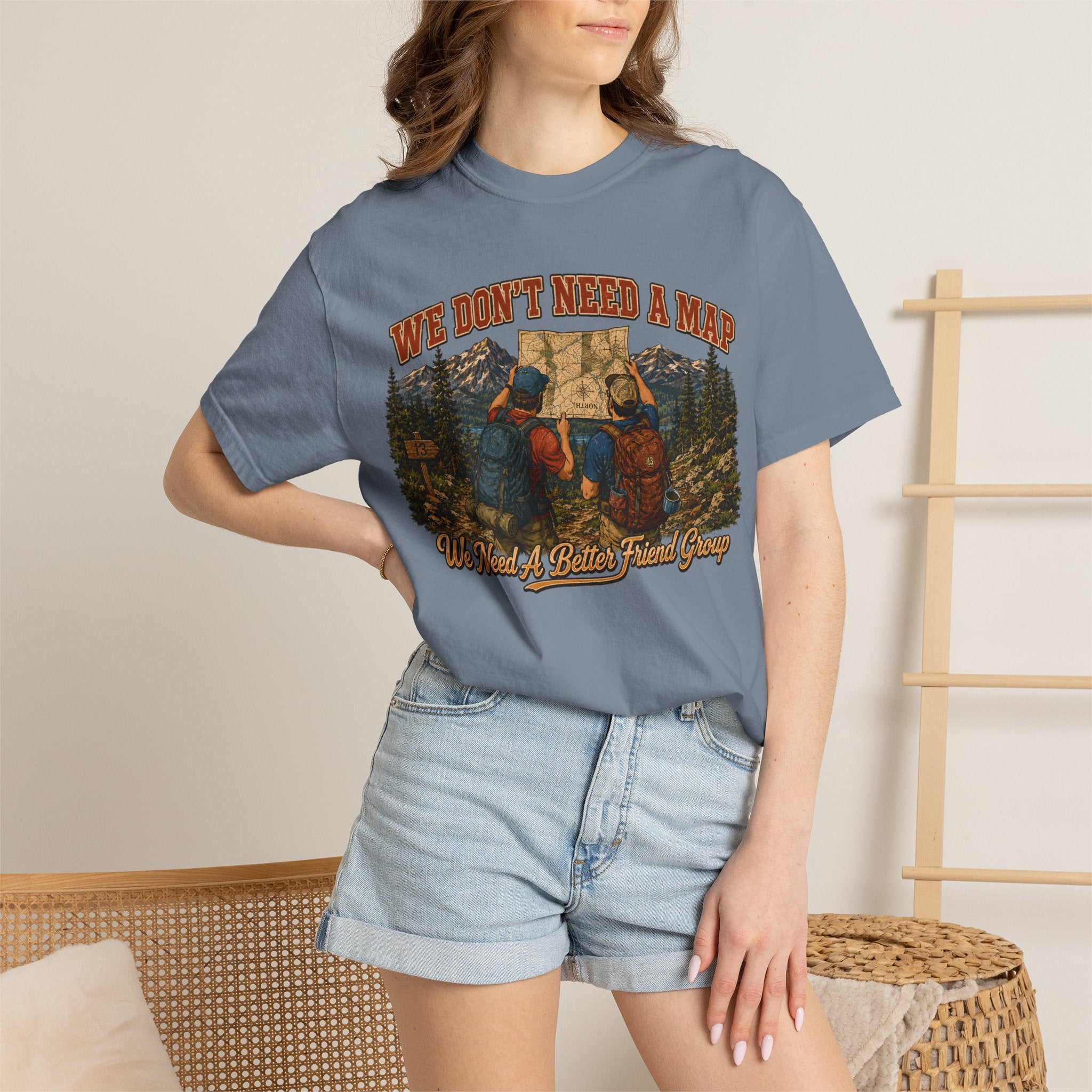 We Don't Need a Map We Need a Better Friend Group Hiking Tee