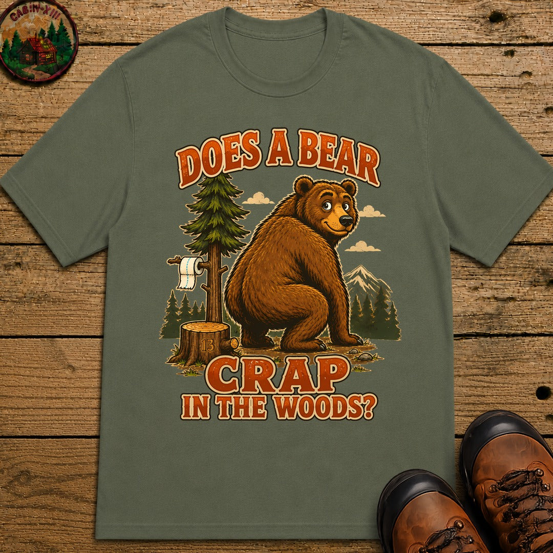 Does A Bear Crap In The Woods T-Shirt - Moss