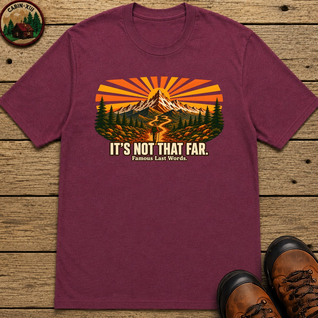 It's Not That Far Famous Last Words — Funny Hiking Tee - Berry