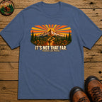 It's Not That Far Famous Last Words — Funny Hiking Tee - Blue Jean