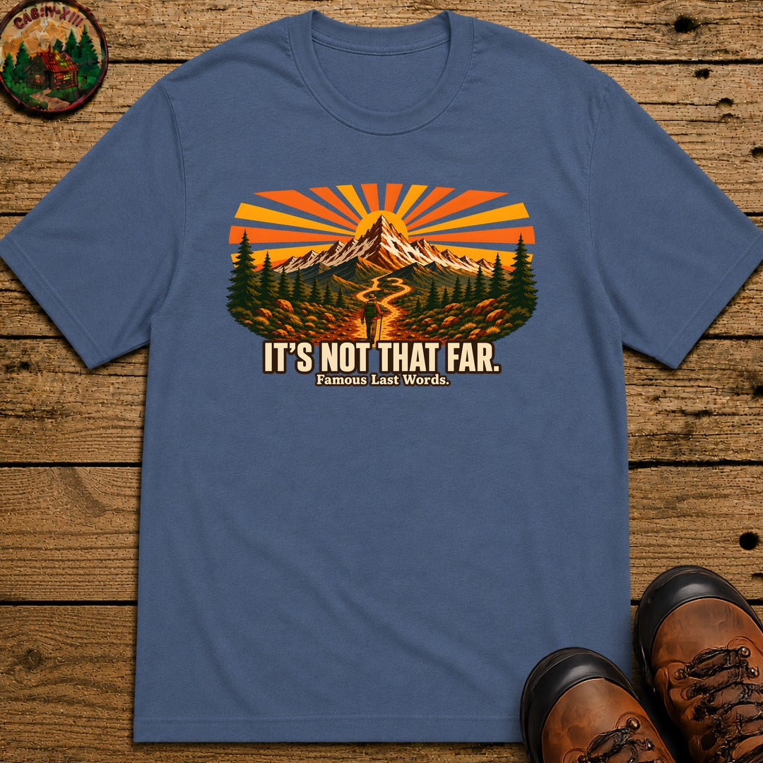 It's Not That Far Famous Last Words — Funny Hiking Tee - Blue Jean