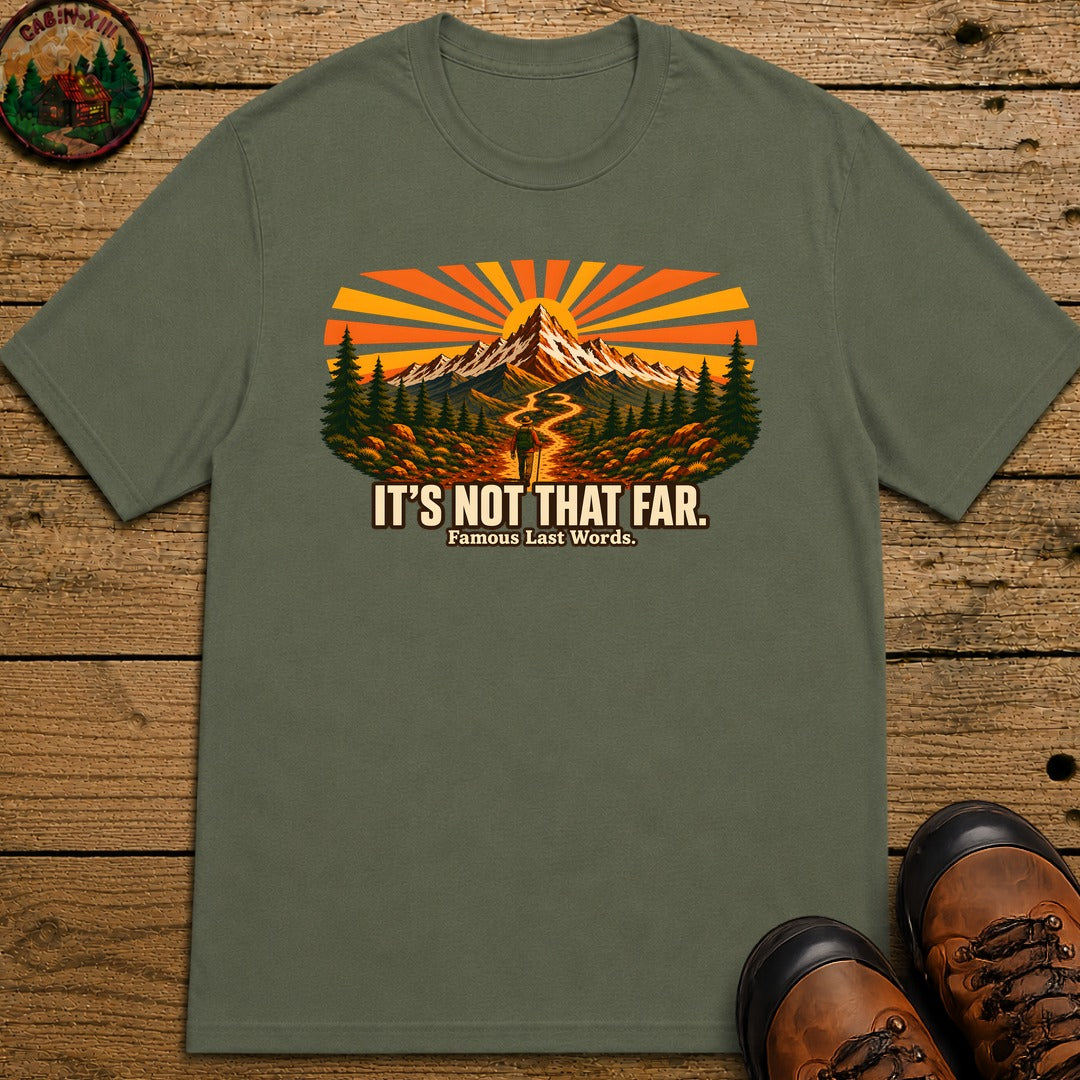 It's Not That Far Famous Last Words — Funny Hiking Tee - Moss