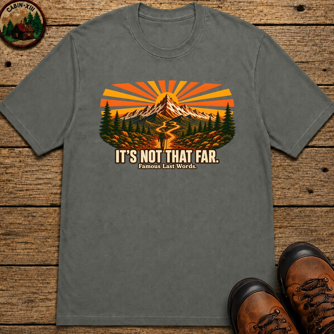 It's Not That Far Famous Last Words — Funny Hiking Tee - Pepper