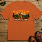 It's Not That Far Famous Last Words — Funny Hiking Tee - Yam