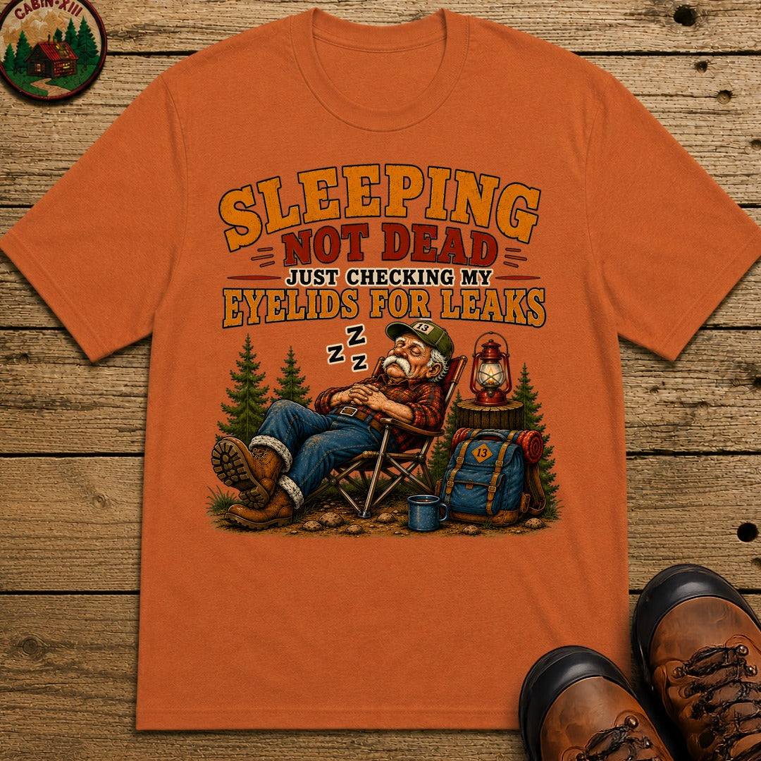 Sleeping Not Dead Just Checking the Eyelids for Leaks Funny Tee - Yam
