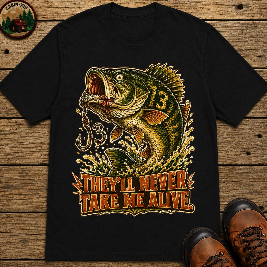 They'll Never Take Me Alive — Funny Bass Fishing Humor Tee - Black
