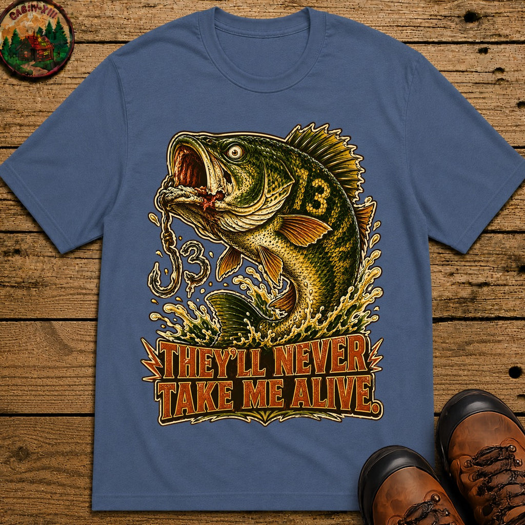 They'll Never Take Me Alive — Funny Bass Fishing Humor Tee - Blue Jean