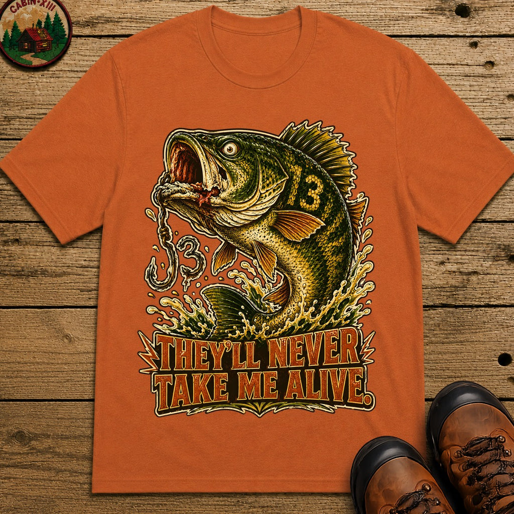 They'll Never Take Me Alive — Funny Bass Fishing Humor Tee - Yam