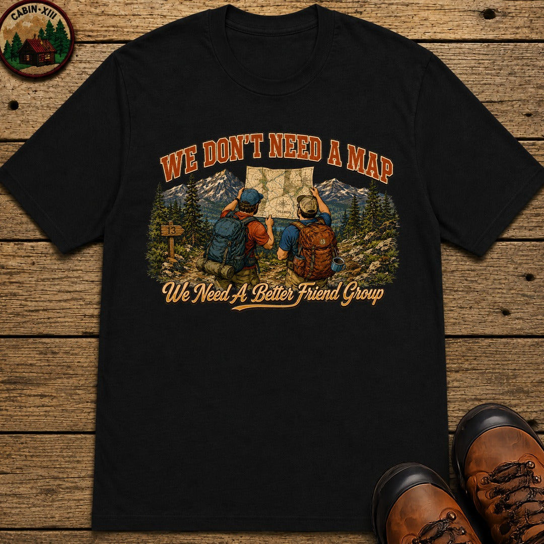 We Don't Need a Map We Need a Better Friend Group Hiking Tee - Black