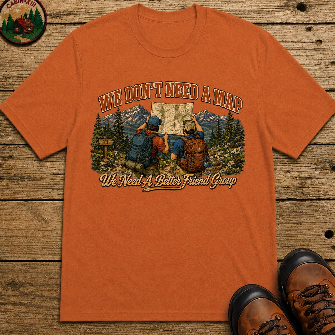 We Don't Need a Map We Need a Better Friend Group Hiking Tee - Yam